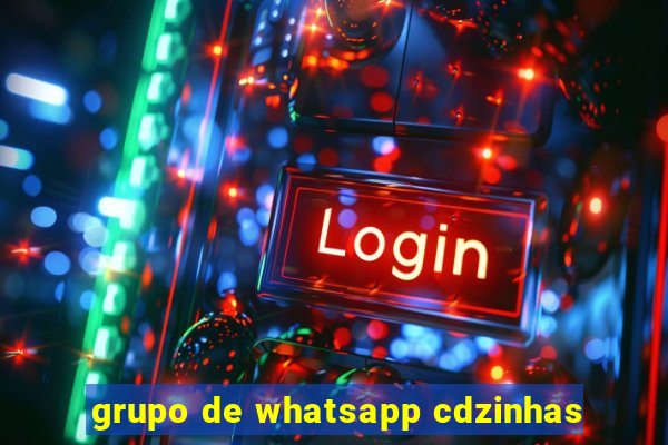 grupo de whatsapp cdzinhas